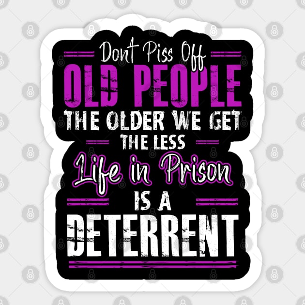 Don't Piss Off Old People The Older We Get The Funny Quote Sticker by ArtedPool